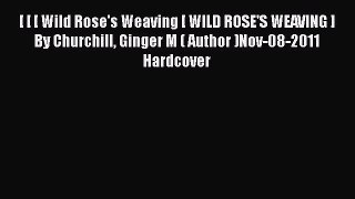 [PDF] [ [ [ Wild Rose's Weaving [ WILD ROSE'S WEAVING ] By Churchill Ginger M ( Author )Nov-08-2011#