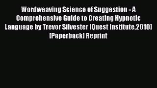 [PDF] Wordweaving Science of Suggestion - A Comprehensive Guide to Creating Hypnotic Language