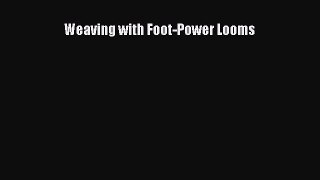 [Download] Weaving with Foot-Power Looms# [Download] Online