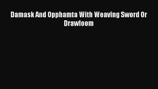 [PDF] Damask And Opphamta With Weaving Sword Or Drawloom# [Download] Online