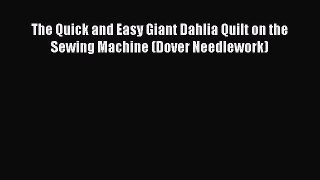 [Download] The Quick and Easy Giant Dahlia Quilt on the Sewing Machine (Dover Needlework)#