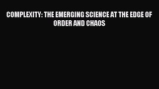 Download COMPLEXITY: THE EMERGING SCIENCE AT THE EDGE OF ORDER AND CHAOS PDF Online