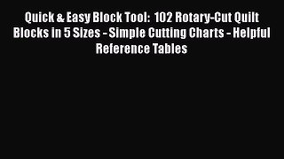 [Download] Quick & Easy Block Tool:  102 Rotary-Cut Quilt Blocks in 5 Sizes - Simple Cutting
