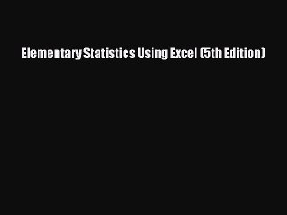 Read Elementary Statistics Using Excel (5th Edition) Ebook Free