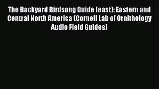 Read The Backyard Birdsong Guide (east): Eastern and Central North America (Cornell Lab of