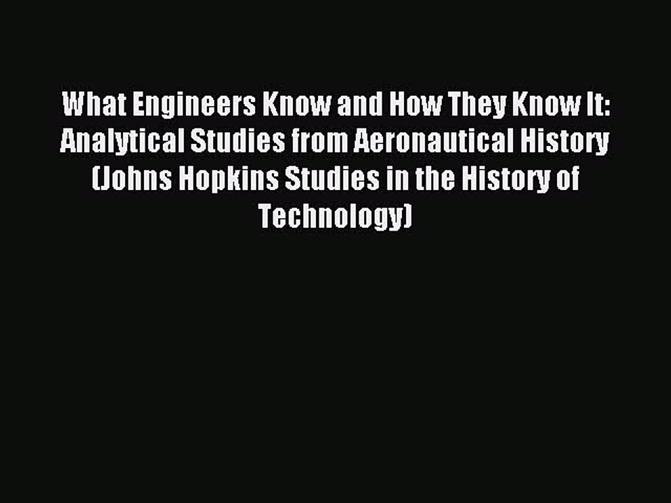 Read What Engineers Know and How They Know It: Analytical Studies from Aeronautical History
