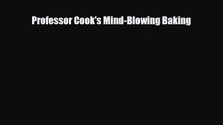 Download ‪Professor Cook's Mind-Blowing Baking PDF Free