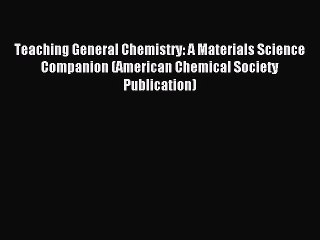 Read Teaching General Chemistry: A Materials Science Companion (American Chemical Society Publication)