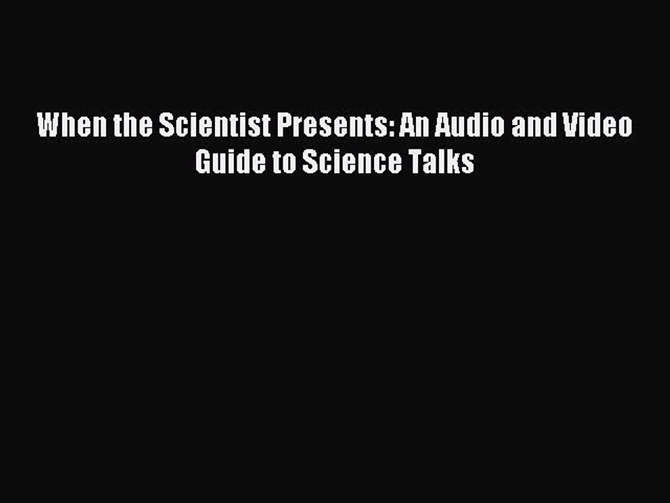 Download When the Scientist Presents: An Audio and Video Guide to Science Talks Ebook Free