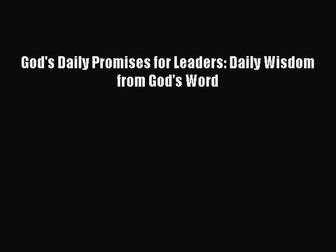 Read God's Daily Promises for Leaders: Daily Wisdom from God's Word Ebook Online