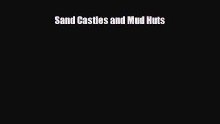 Read ‪Sand Castles and Mud Huts Ebook Online