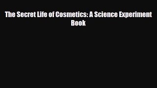 Download ‪The Secret Life of Cosmetics: A Science Experiment Book Ebook Online