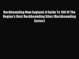 Read Rockhounding New England: A Guide To 100 Of The Region's Best Rockhounding Sites (Rockhounding
