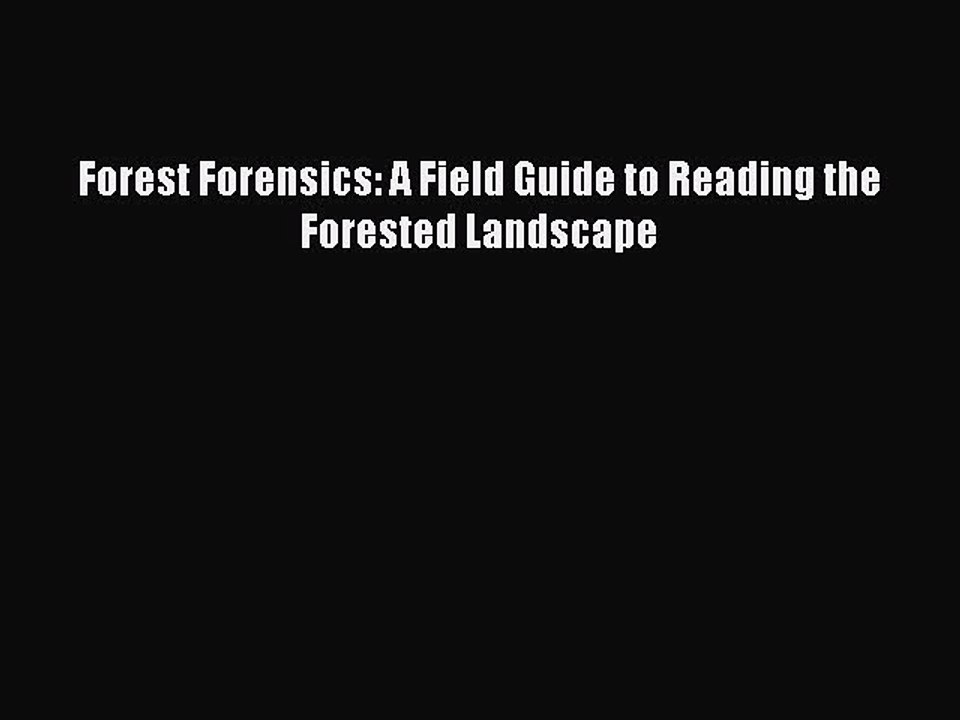 Read Forest Forensics: A Field Guide to Reading the Forested Landscape Ebook Free