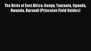 Read The Birds of East Africa: Kenya Tanzania Uganda Rwanda Burundi (Princeton Field Guides)