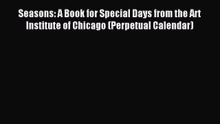 Read Seasons: A Book for Special Days from the Art Institute of Chicago (Perpetual Calendar)