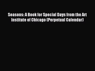 Read Seasons: A Book for Special Days from the Art Institute of Chicago (Perpetual Calendar)