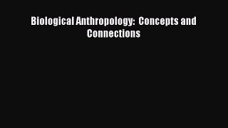 Read Biological Anthropology:  Concepts and Connections Ebook Free