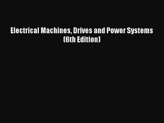 Download Electrical Machines Drives and Power Systems (6th Edition) PDF Free