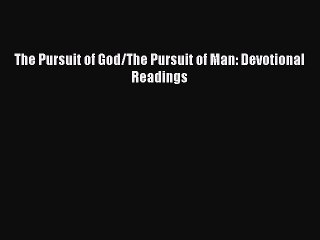 Read The Pursuit of God/The Pursuit of Man: Devotional Readings Ebook Free