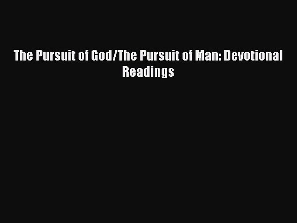 Read The Pursuit of God/The Pursuit of Man: Devotional Readings Ebook Free
