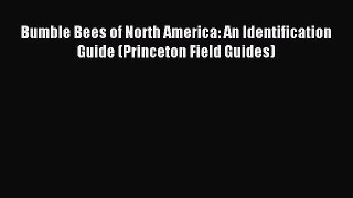 Read Bumble Bees of North America: An Identification Guide (Princeton Field Guides) Ebook Free