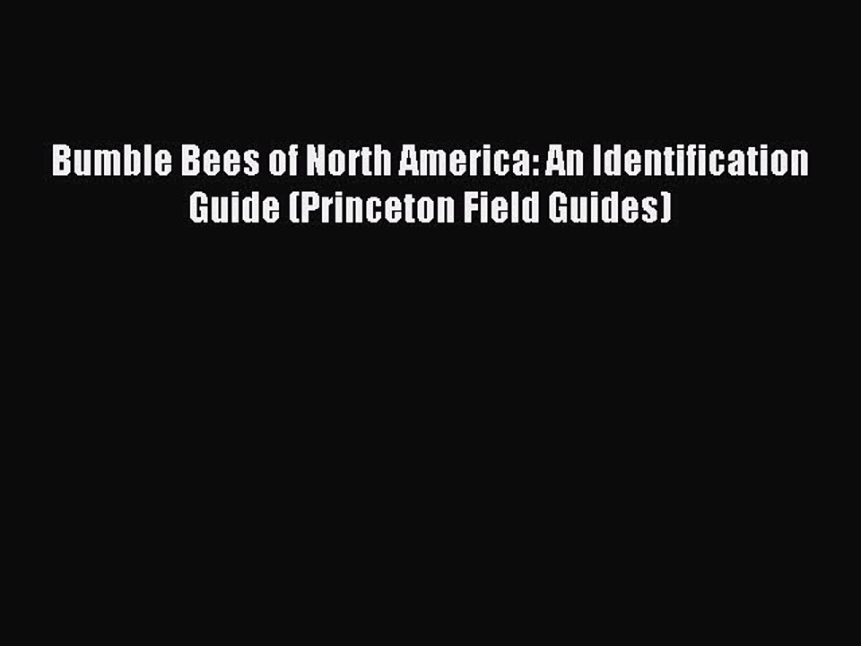 Read Bumble Bees of North America: An Identification Guide (Princeton Field Guides) Ebook Free