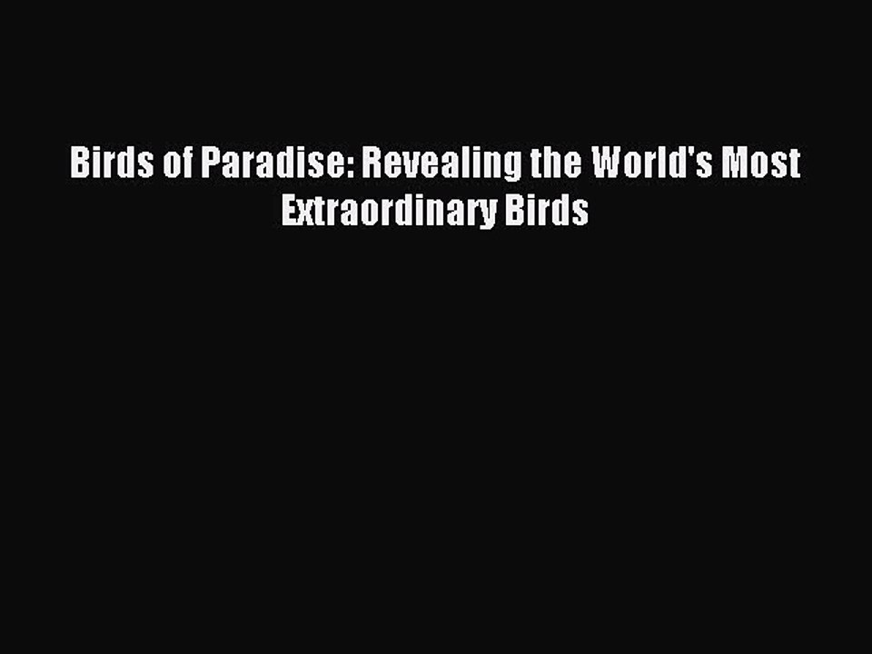 Download Birds of Paradise: Revealing the World's Most Extraordinary Birds PDF Free