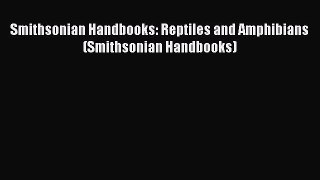 Read Smithsonian Handbooks: Reptiles and Amphibians (Smithsonian Handbooks) Ebook Free