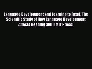 Read Language Development and Learning to Read: The Scientific Study of How Language Development