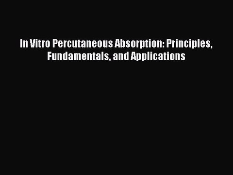 Read In Vitro Percutaneous Absorption: Principles Fundamentals and Applications Ebook Free