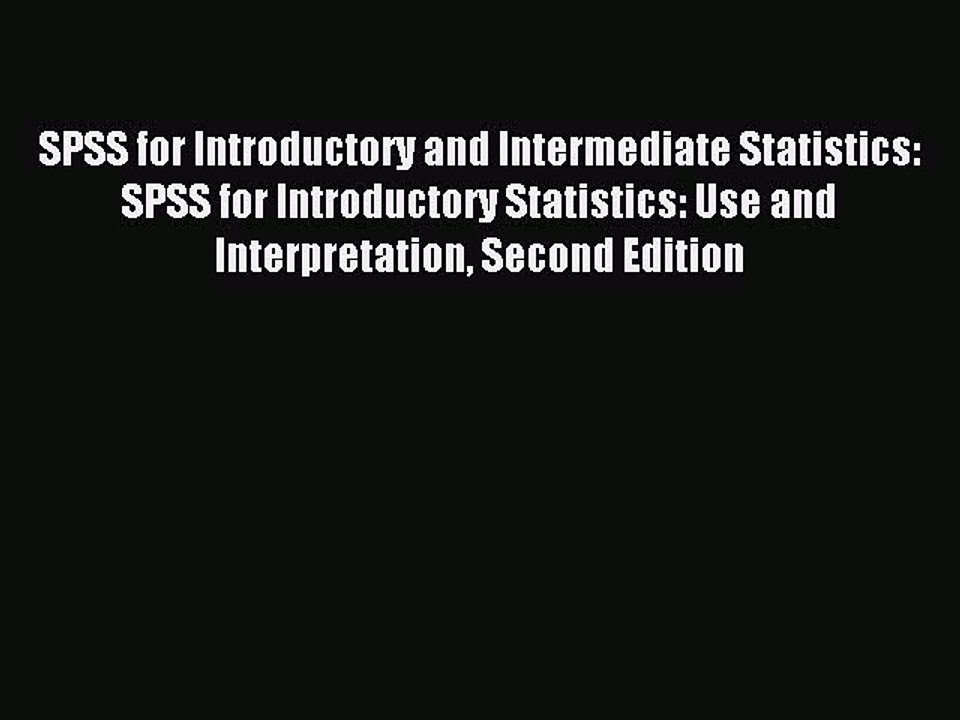 Read SPSS for Introductory and Intermediate Statistics: SPSS for Introductory Statistics: Use