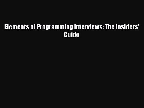 Read Elements of Programming Interviews: The Insiders' Guide Ebook Free