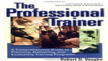 Download The Professional Trainer  A Comprehensive Guide to Planning  Delivering  and Evaluating