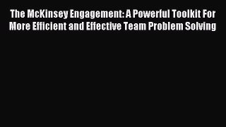 Read The McKinsey Engagement: A Powerful Toolkit For More Efficient and Effective Team Problem