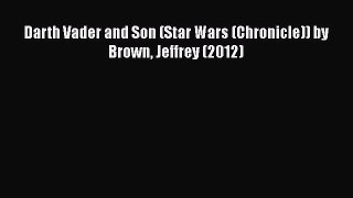 Download Darth Vader and Son (Star Wars (Chronicle)) by Brown Jeffrey (2012)  EBook