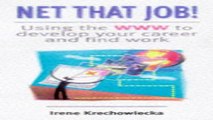 Download Net That Job   Using the World Wide Web to Develop Your Career and Find Work