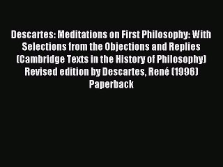 Download Descartes: Meditations on First Philosophy: With Selections from the Objections and