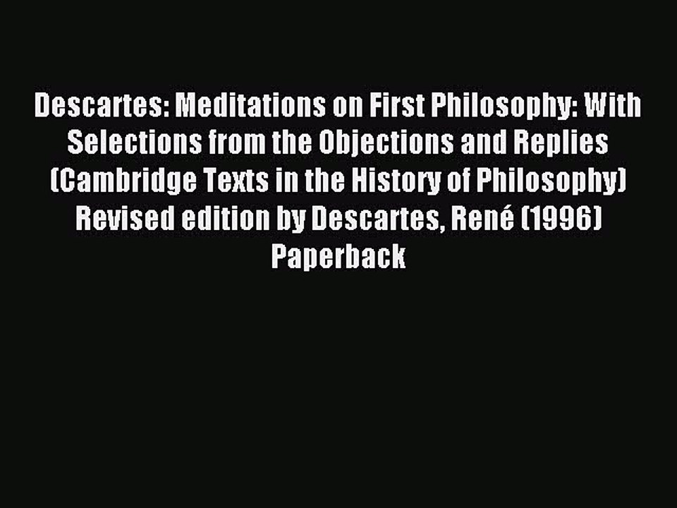 Download Descartes: Meditations on First Philosophy: With Selections from the Objections and