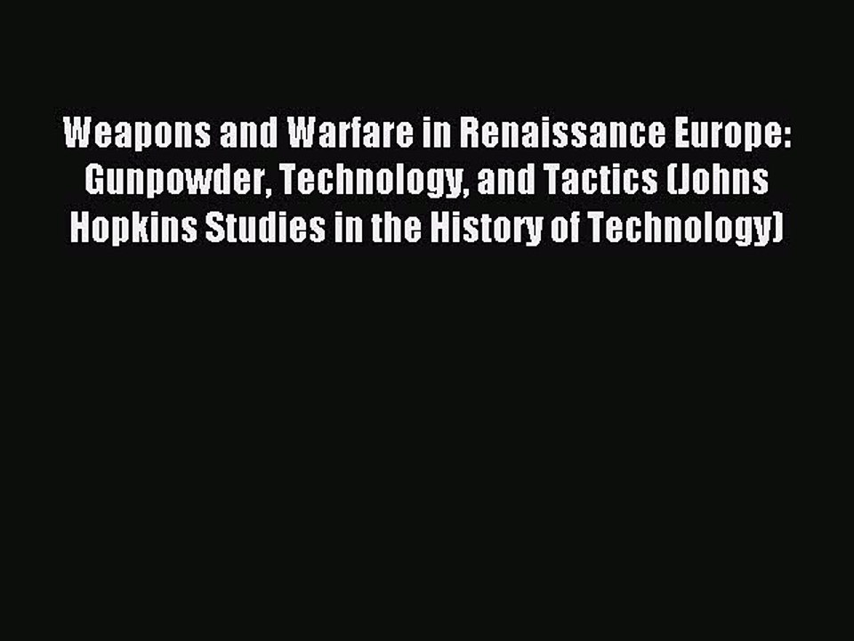 Read Weapons and Warfare in Renaissance Europe: Gunpowder Technology and Tactics (Johns Hopkins