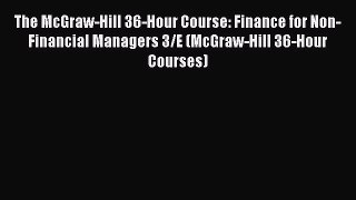 Read The McGraw-Hill 36-Hour Course: Finance for Non-Financial Managers 3/E (McGraw-Hill 36-Hour