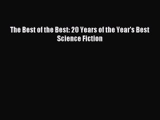 Read The Best of the Best: 20 Years of the Year's Best Science Fiction Ebook Free