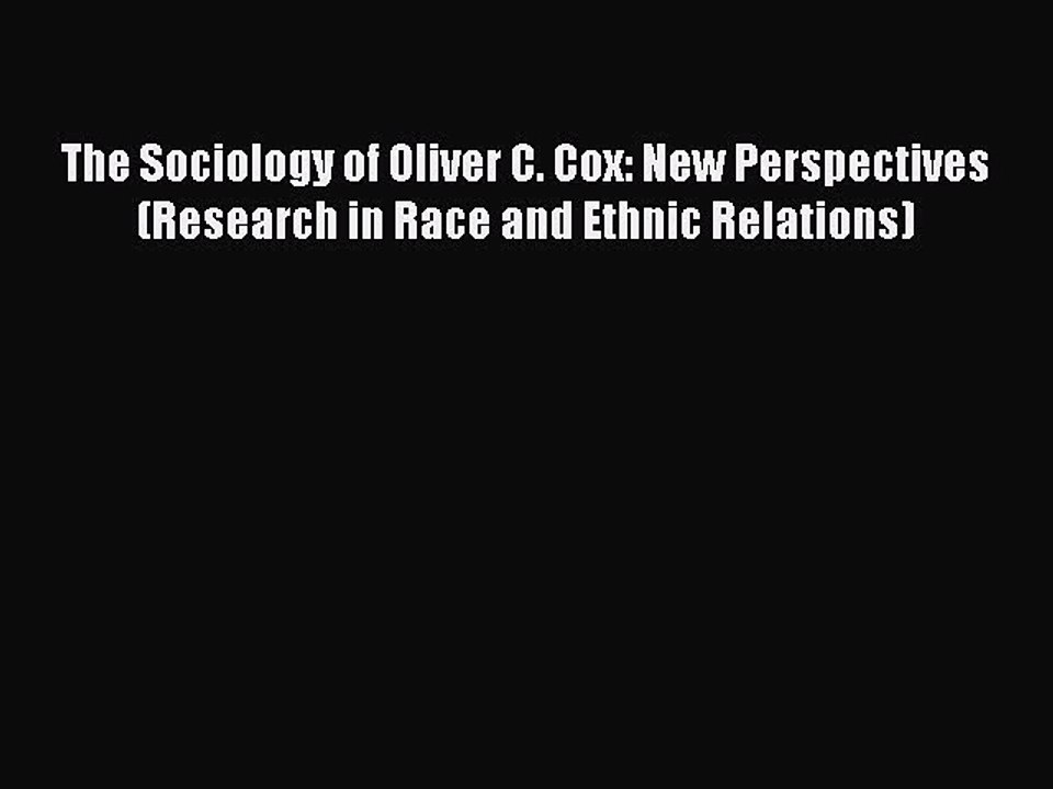 Download The Sociology of Oliver C. Cox: New Perspectives (Research in Race and Ethnic Relations)
