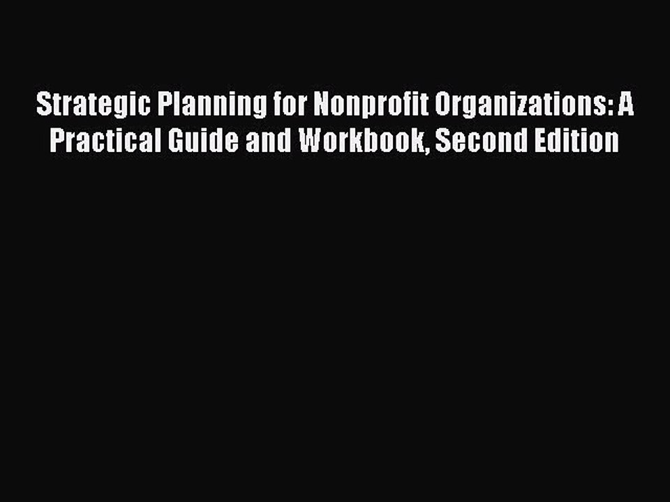 Read Strategic Planning for Nonprofit Organizations: A Practical Guide and Workbook Second