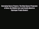Read Emerging Space Powers: The New Space Programs of Asia the Middle East and South-America
