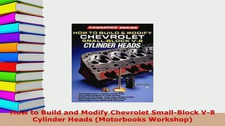 PDF  How to Build and Modify Chevrolet SmallBlock V8 Cylinder Heads Motorbooks Workshop Read Online