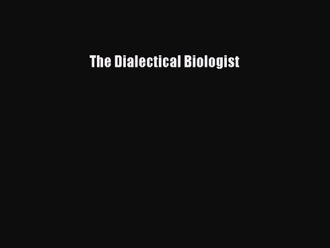 Read The Dialectical Biologist Ebook Free
