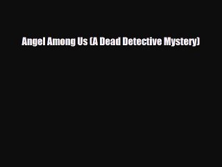 [PDF] Angel Among Us (A Dead Detective Mystery) [Download] Full Ebook