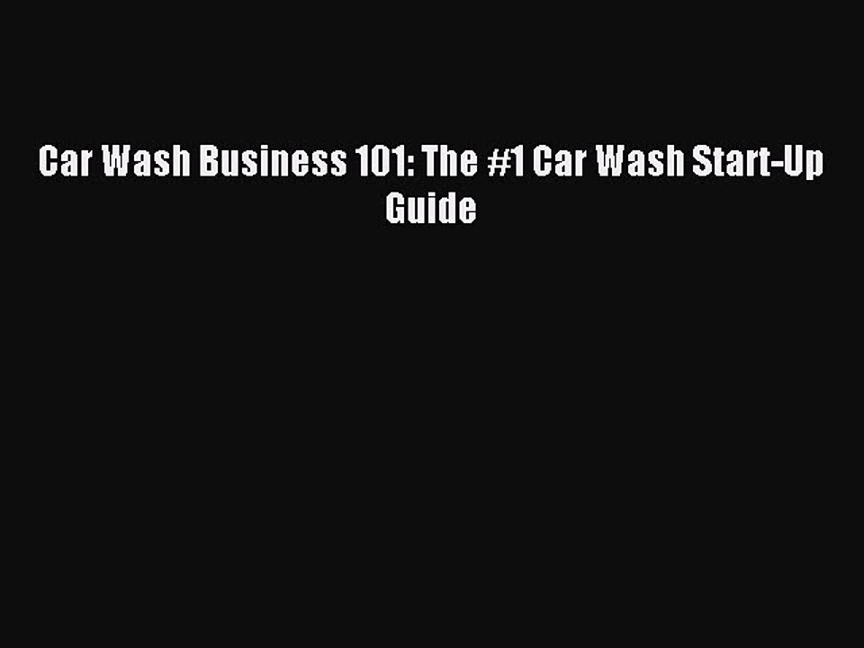 Download Car Wash Business 101: The #1 Car Wash Start-Up Guide Ebook Online