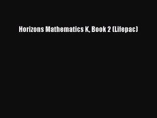 Read Horizons Mathematics K Book 2 (Lifepac) Ebook Free